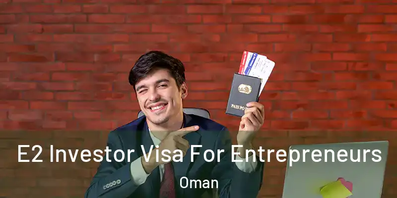  E2 Investor Visa For Entrepreneurs Oman