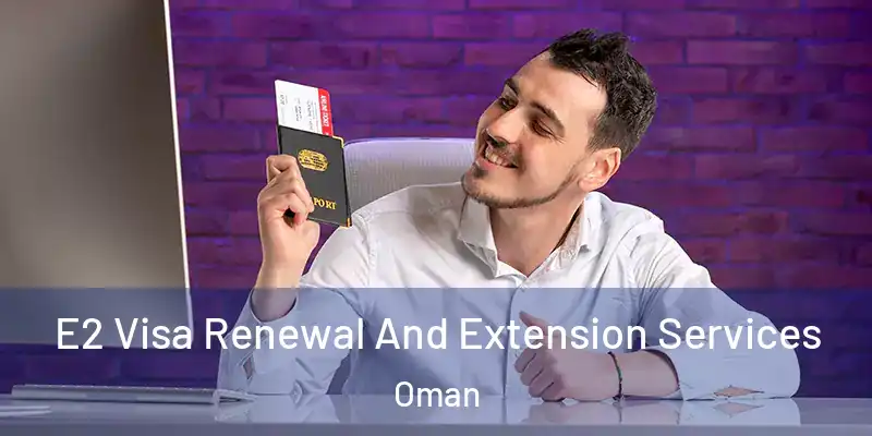  E2 Visa Renewal And Extension Services Oman