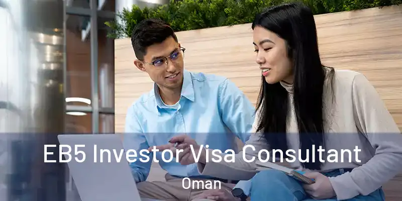  EB5 Investor Visa Consultant Oman