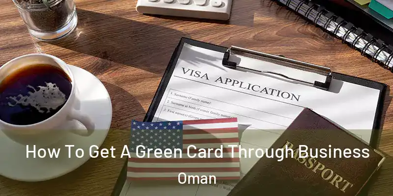  How To Get A Green Card Through Business Oman