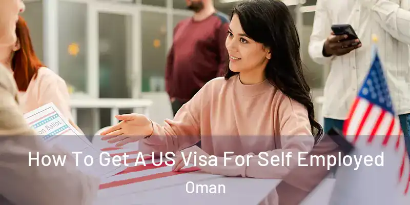  How To Get A US Visa For Self Employed Oman