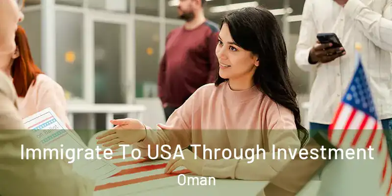 Immigrate To USA Through Investment Oman