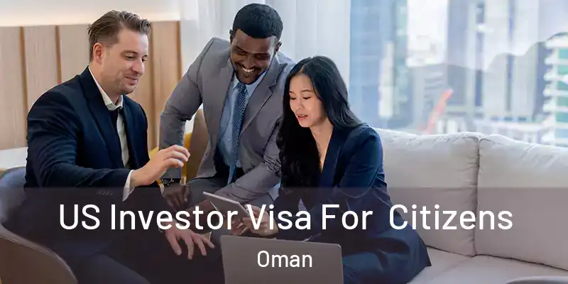 US Investor Visa For Citizens Oman