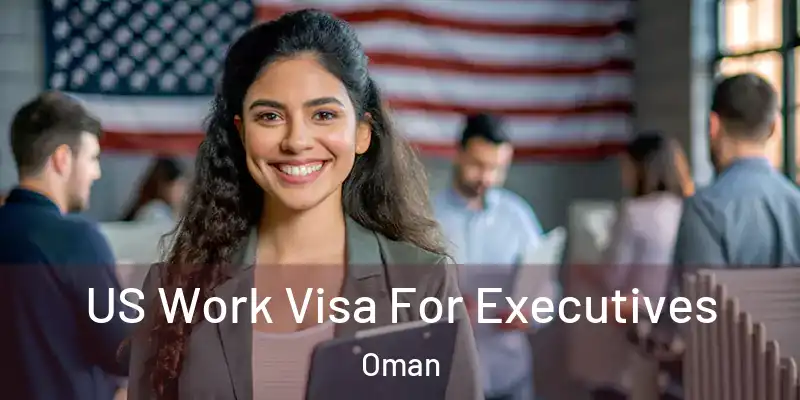 US Work Visa For Executives Oman